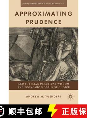【3-4周达】Approximating Prudence: Aristotelian Practical Wisdom and Economic Models of Choice [9780230120914]