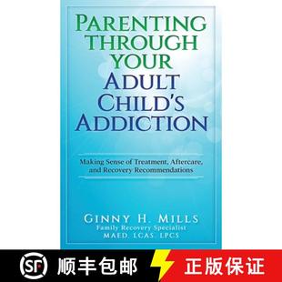【3-4周达】Parenting Through Your Adult Child's Addiction: Making Sense of Treatment, Aftercare, and ... [9781949150926]