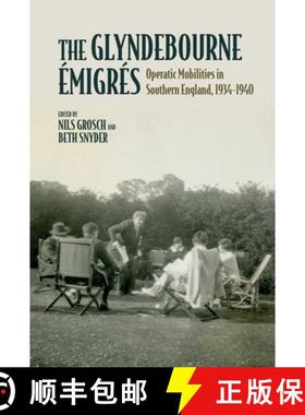 【3-4周达】The Glyndebourne Émigrés: Operatic Mobilities in Southern England, 1934-1940 [9781638041603]