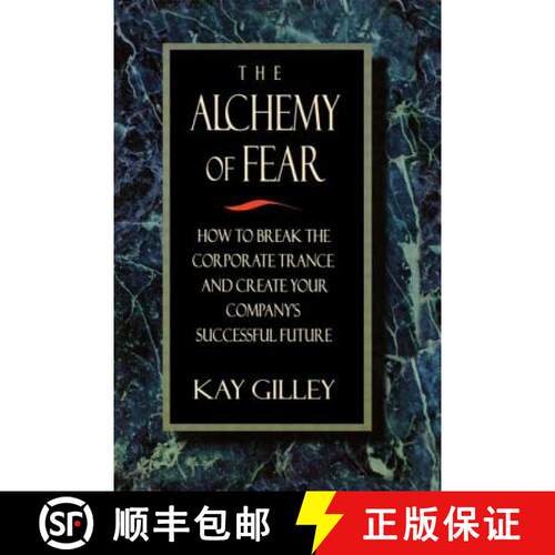【3-4周达】The Alchemy of Fear: How to Break the Corporate Trance and Create Your Company's Successfu... [9780750699099]