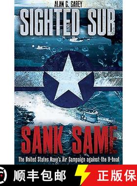 【3-4周达】Sighted Sub, Sank Same: The United States Navy's Air Campaign Against the U-Boat [9781612007830]