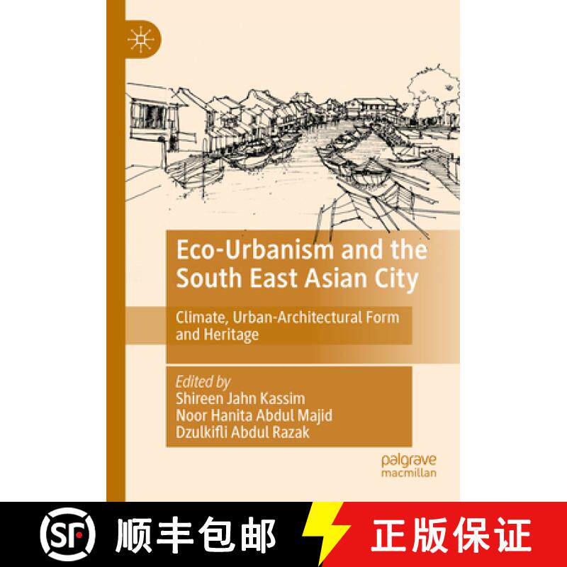 【3-4周达】Eco-Urbanism and the South East Asian City: Climate, Urban-Architectural Form and Heritage [9789811916397]