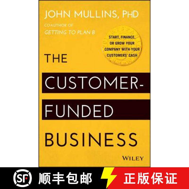 【3-4周达】The Customer-Funded Business: Start, Finance, Or Grow Your Company With Your Customers' Ca... [9781118878859]