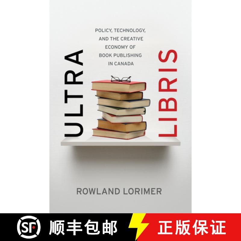 【4周达】Ultra Libris: Policy, Technology, and the Creative Economy of Book Publishing in Canada [9781770410763]