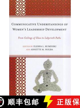 【3-4周达】Communicative Understandings of Women's Leadership Development : From Ceilings of Glass to... [9780739166444]