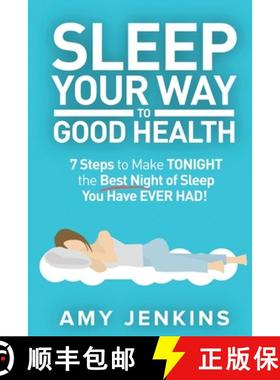 【3-4周达】Sleep Your Way to Good Health: 7 Steps to Make TONIGHT the Best Night of Sleep You Have EV... [9781925997545]