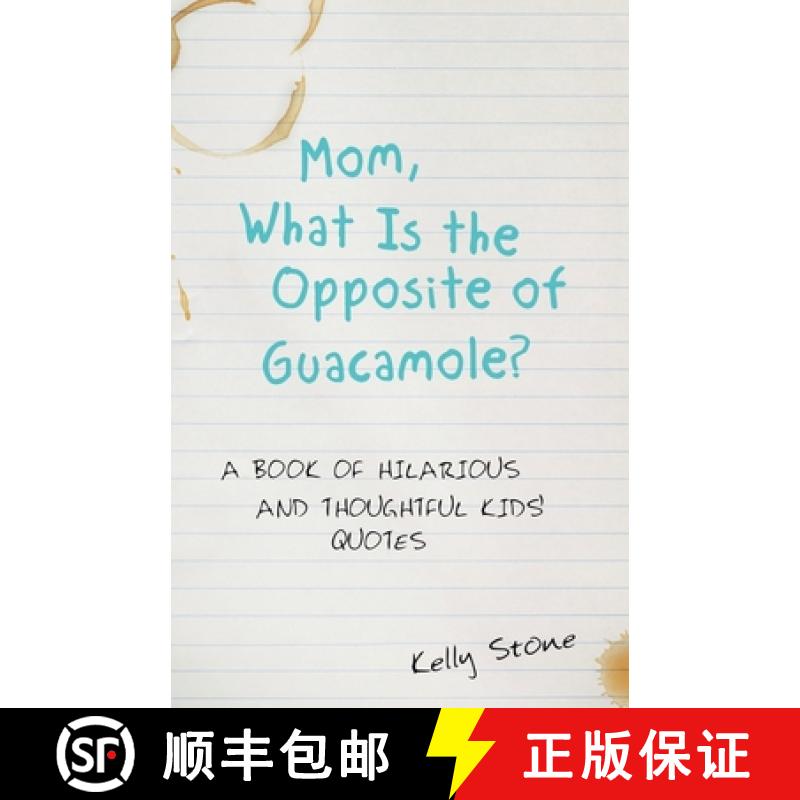 【2-3周达】Mom, What Is the Opposite of Guacamole?: A Book of Hilarious and Thoughtful Kids' Quotes [9781480873209]