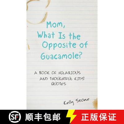 【3-4周达】Mom, What Is the Opposite of Guacamole?: A Book of Hilarious and Thoughtful Kids' Quotes [9781480873209]