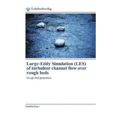 【4周达】Large-Eddy Simulation (LES) of turbulent channel flow over rough beds [9786202490122]