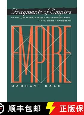 【3-4周达】Fragments of Empire: Capital, Slavery, and Indian Indentured Labor in the British Caribbean [9780812234671]