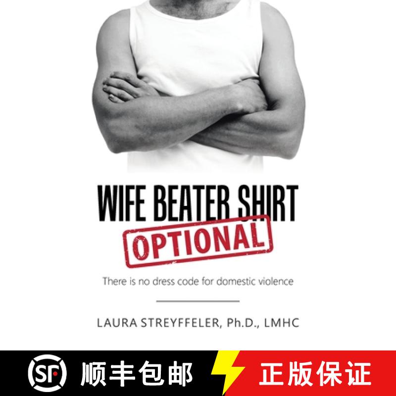 预订 Wife Beater Shirt Optional: There Is No Dress Code for Domestic Violence [9781504388214]