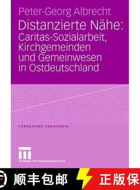 【3-4周达】Distanzierte Nahe: Caritas-Sozialarbeit, Kirchgemeinden Und Gemeinwesen in Ostdeutschland:... [9783531150024]