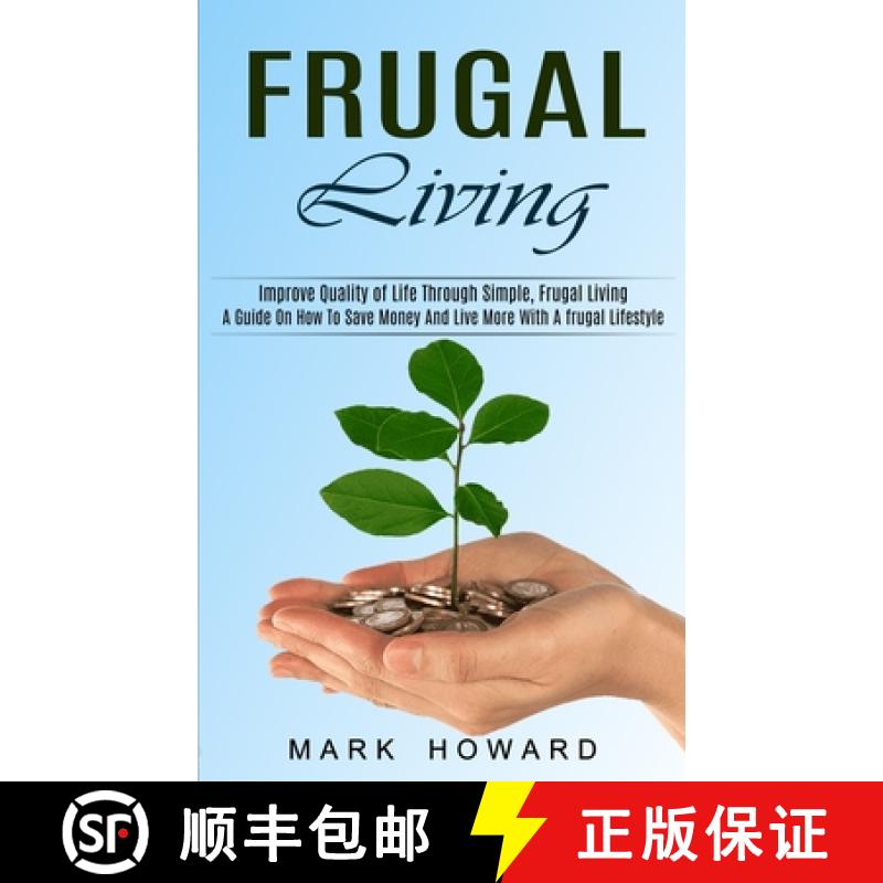 【3-4周达】Frugal Living: A Guide On How To Save Money And Live More With A frugal Lifestyle (Improve... [9781774851524]
