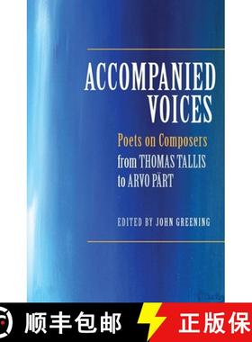 【3-4周达】Accompanied Voices - Poets on Composers - From Thomas Tallis to Arvo Part: Poets on Compos... [9781783270156]