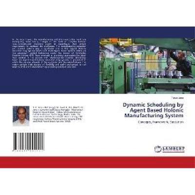 【4周达】Dynamic Scheduling by Agent Based Holonic Manufacturing System [9786134991711]