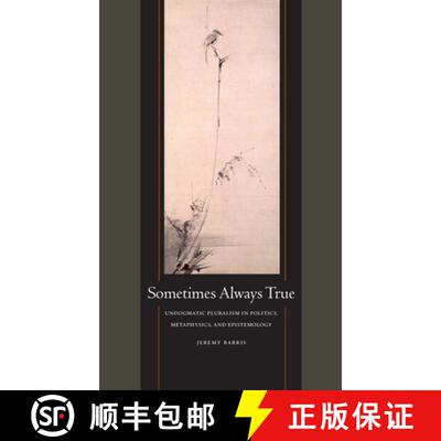 【3-4周达】精装 Sometimes Always True: Undogmatic Pluralism in Politics, Metaphysics, and Epistemology [9780823262144]