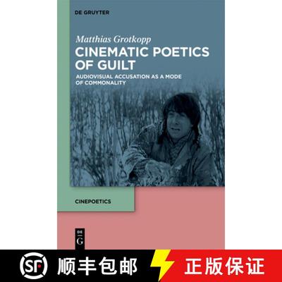 【4周达】Cinematic Poetics of Guilt: Audiovisual Accusation as a Mode of Commonality [9783111087795]
