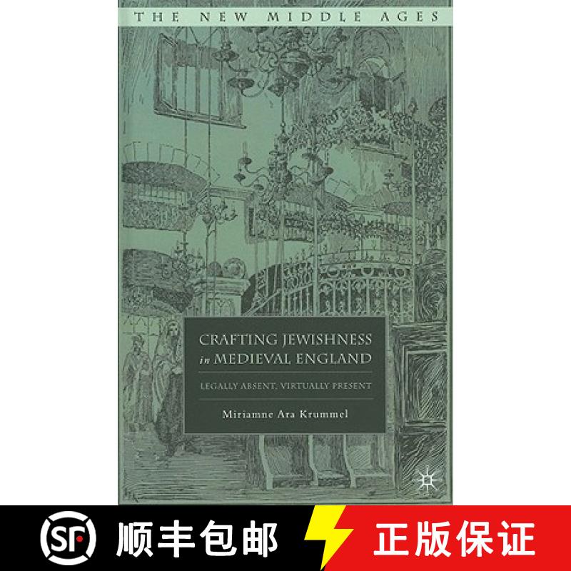 【3-4周达】Crafting Jewishness in Medieval England: Legally Absent, Virtually Present [9780230618701]