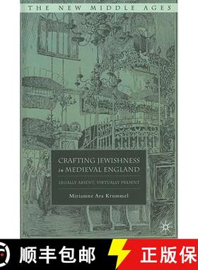 【3-4周达】Crafting Jewishness in Medieval England: Legally Absent, Virtually Present [9780230618701]