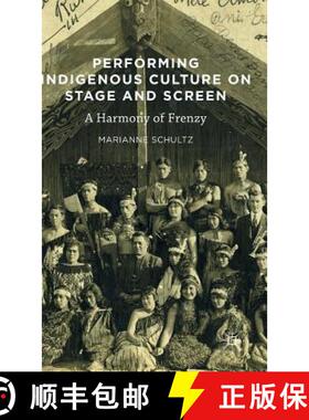 【3-4周达】Performing Indigenous Culture on Stage and Screen : A Harmony of Frenzy [9781137595997]