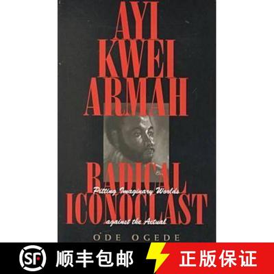 【3-4周达】Ayi Kwei Armah, Radical Iconoclast: Pitting the Imaginary Worlds Against the Actual [9780821413524]