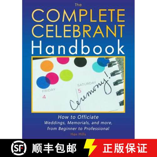 【3-4周达】The Complete Celebrant Handbook: How to Officiate Weddings, Memorials, and more, from Begi... [9780692634738]