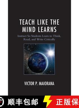 预订 Teach Like the Mind Learns : Instruct So Students Learn to Think, Read, and Write Critically [9781475827958]