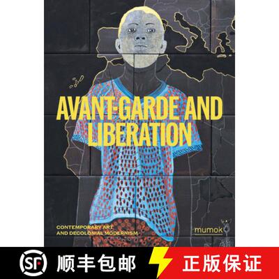 【3-4周达】Avant-Garde and Liberation: Contemporary Art and Decolonial Modernism [9783753306117]