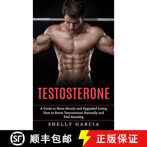 【3-4周达】Testosterone: A Guide to More Muscle and Upgraded Living (How to Boost Testosterone Natura... [9781774858134]