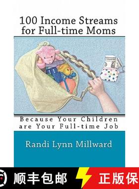 预订 100 Income Streams for Full-Time Moms: Because Your Children Are Your Full-Time Job [9780982733417]
