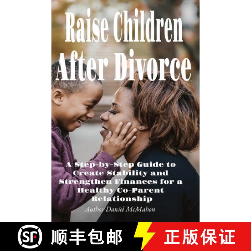 预订 Raise Children After Divorce: A Step-by-Step Guide to Create Stability and Strengthen Finances f... [9781764028806]