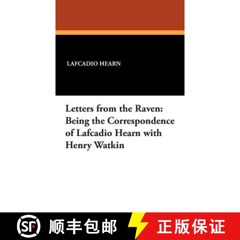 【2-3周达】Letters from the Raven: Being the Correspondence of Lafcadio Hearn with Henry Watkin [9781434495600]