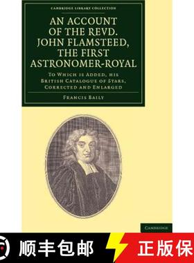 【3-4周达】Account of the Revd. John Flamsteed, the First Astronomer-Royal: To Which Is Added, his Br... [9781108038003]