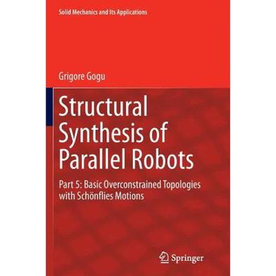 【4周达】Structural Synthesis of Parallel Robots : Part 5: Basic Overconstrained Topologies with Sch... [9789401777957]