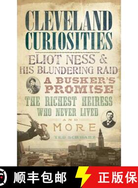 【3-4周达】Cleveland Curiosities: Eliot Ness & His Blundering Raid, a Busker's Promise, the Richest H... [9781540229427]