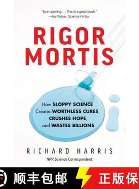 【3-4周达】Rigor Mortis: How Sloppy Science Creates Worthless Cures, Crushes Hope, and Wastes Billions [9781541644144]