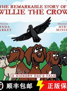 【3-4周达】The Remarkable Story of Willie the Crow: A Hickory Doc's Tale [9781480869233]