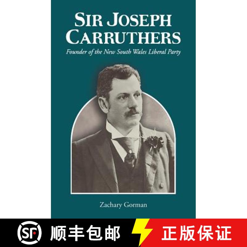 【2-3周达】Sir Joseph Carruthers: Founder of the New South Wales Liberal Party [9781925501766]