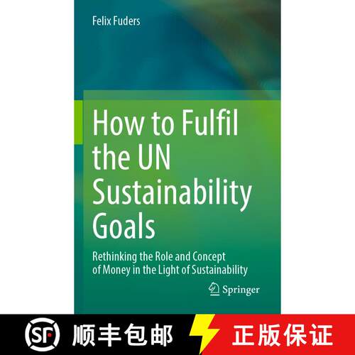 【3-4周达】How to Fulfil the UN Sustainability Goals: Rethinking the Role and Concept of Money in the... [9783031377709]