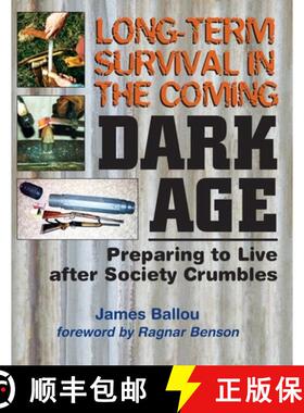 【3-4周达】Long-Term Survival in the Coming Dark Age: Preparing to Live after Society Crumbles [9781943544066]