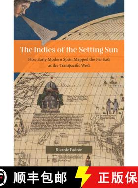 预订 Indies of the Setting Sun – How Early Modern Spain Mapped the Far East as the Transpacific West... [9780226455679]