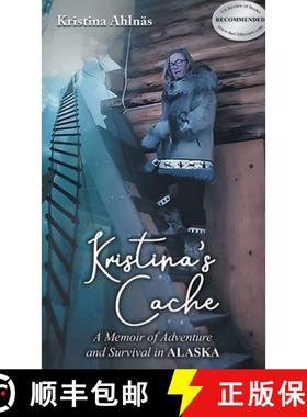 预订 Kristina's Cache: A Memoir of Adventure and Survival in Alaska [9781963851212]