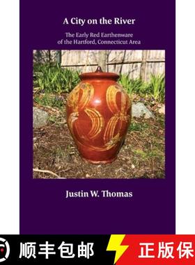 预订 A City on the River: The Early Red Earthenware of the Hartford, Connecticut Area [9781891906251]