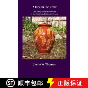 【3-4周达】A City on the River: The Early Red Earthenware of the Hartford, Connecticut Area [9781891906251]