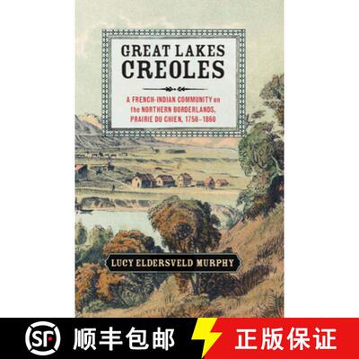 【3-4周达】Great Lakes Creoles: A French-Indian Community on the Northern Borderlands, Prairie du Chi... [9781107052864]