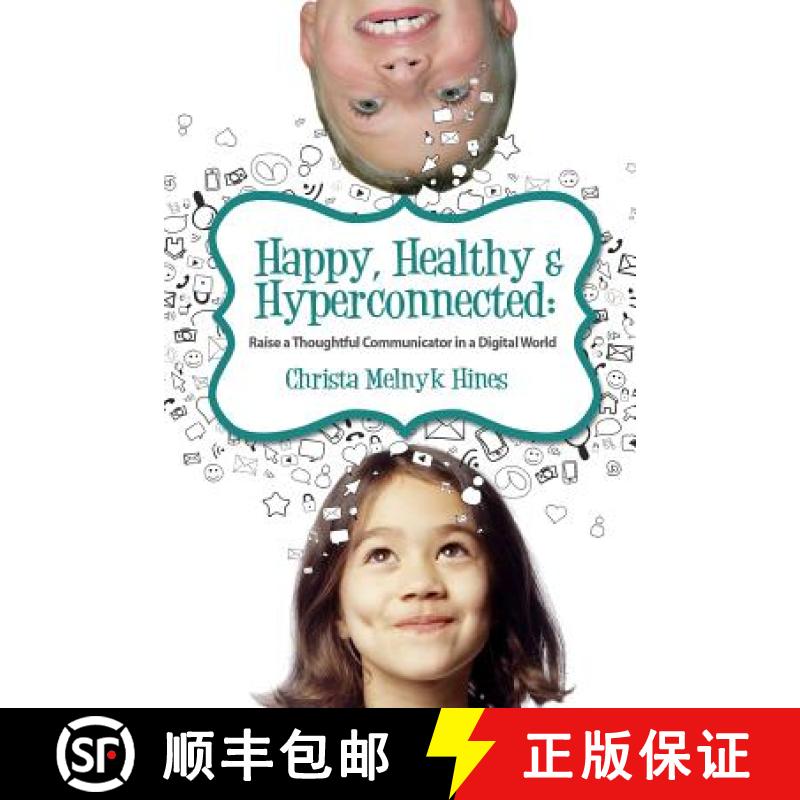 【3-4周达】Happy, Healthy & Hyperconnected: Raise a Thoughtful Communicator in a Digital World [9780990771814]