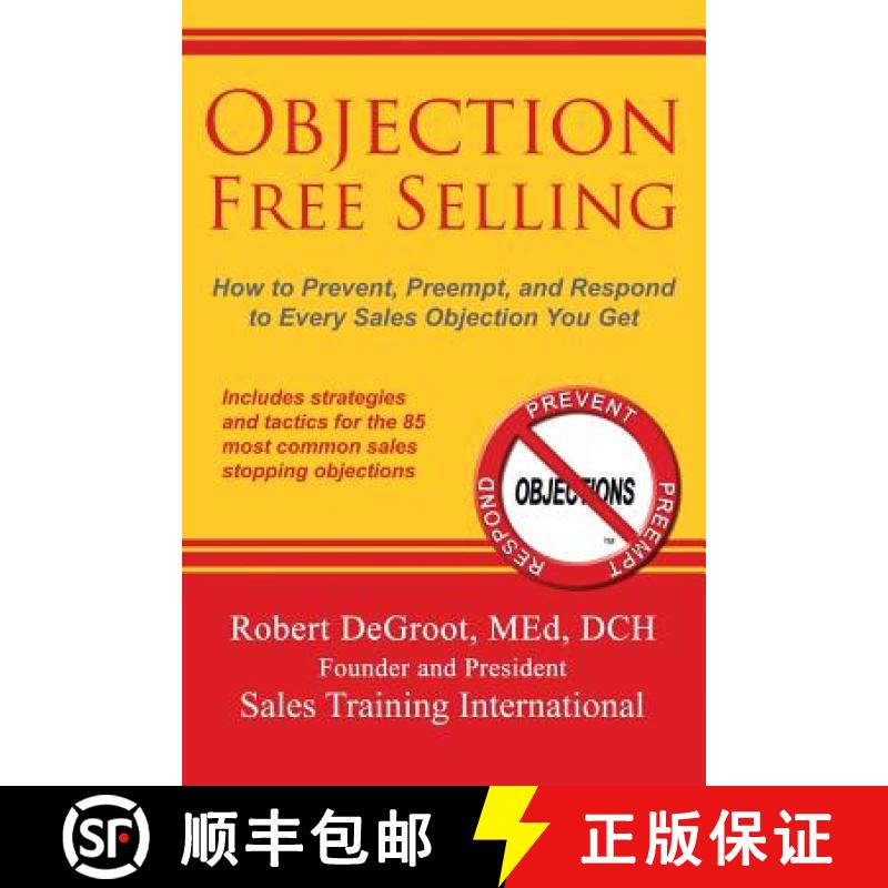 【3-4周达】Objection Free Selling: How to Prevent, Preempt, and Respond to Every Sales Objection You Get [9780986405839]