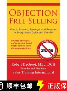 【3-4周达】Objection Free Selling: How to Prevent, Preempt, and Respond to Every Sales Objection You Get [9780986405839]