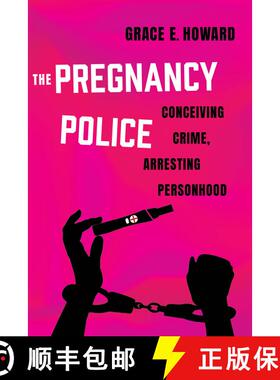 【3-4周达】The Pregnancy Police: Conceiving Crime, Arresting Personhood Volume 10 (First Edition) [9780520391079]