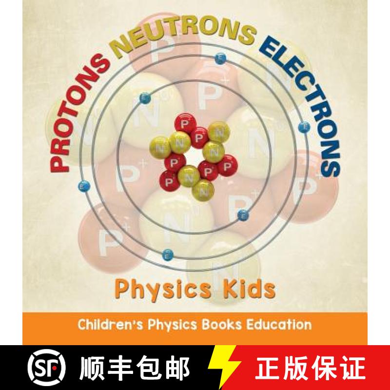 【3-4周达】Protons Neutrons Electrons: Physics Kids | Children's Physics Books Education [9781682806128]